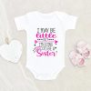 I May Be Little But I'm Going To Be A Big Sister Onesie - Cute Baby Onesie- Big Sister Onesie NW0112 0-3 Months Official ONESIE Merch