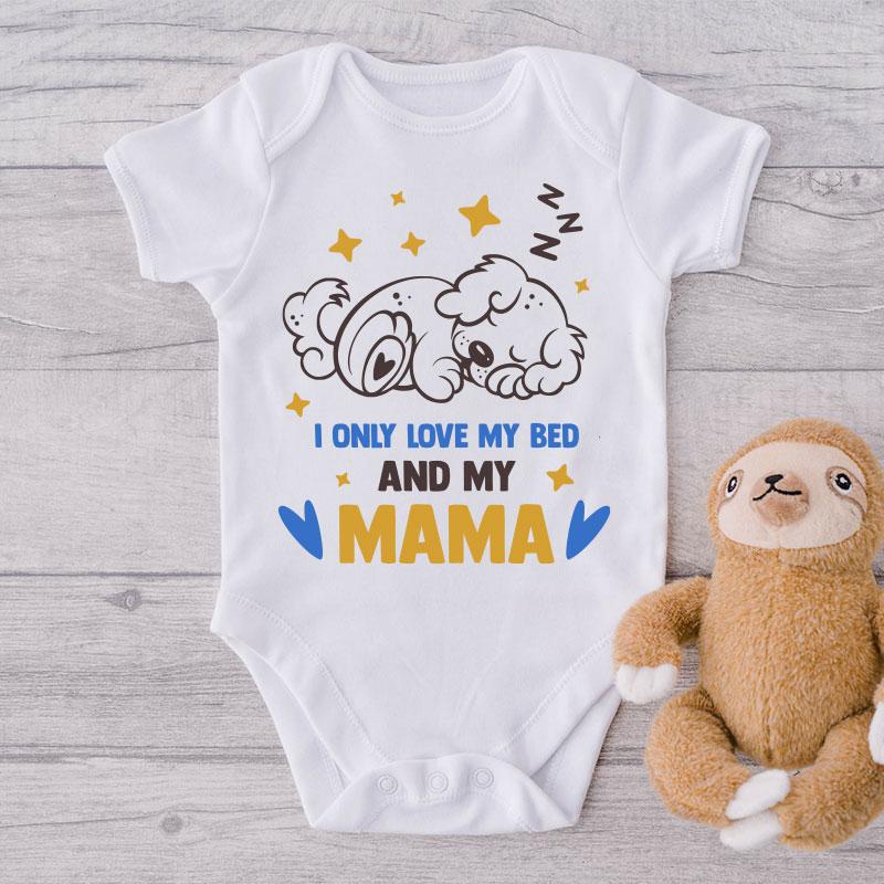 I Only Love My Bed And My Mama-Onesie-Best Gift For Mama-Best Gift For Papa-Best Gift For Babies-Onesie For Babies NW0112 0-3 Months Official ONESIE Merch
