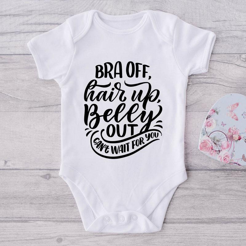Bra Off, Hair Up, Belly Out Can't Wait For You-Onesie-Best Gift For Babies-Adorable Baby Clothes-Clothes For Baby-Best Gift For Papa-Best Gift For Mama-Cute Onesie NW0112 0-3 Months Official ONESIE Merch
