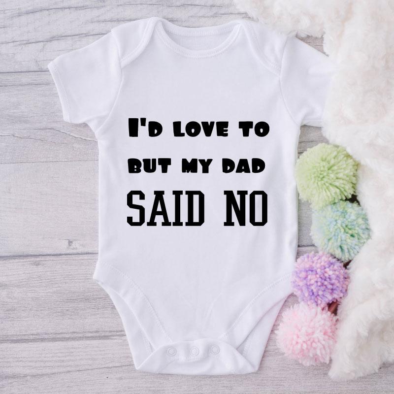 I'd Love To But My Dad Said No-Funny Onesie-Best Gift For Babies-Adorable Baby Clothes-Clothes For Baby-Best Gift For Papa-Best Gift For Mama-Cute Onesie NW0112 0-3 Months Official ONESIE Merch