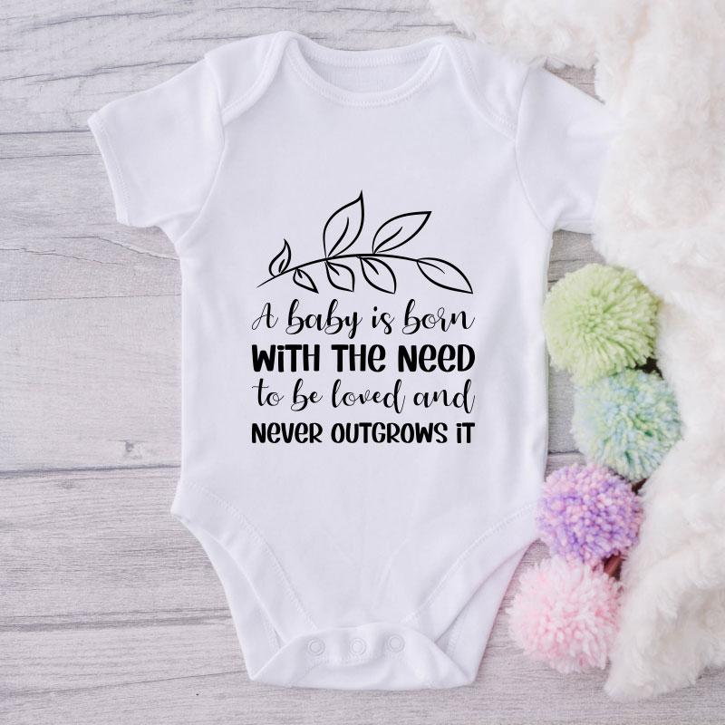 A Baby Is Born With The Need To Be Loved And Never Outgrows  It-Onesie-Best Gift For Babies-Adorable Baby Clothes-Clothes For Baby-Best Gift For Papa-Best Gift For Mama-Cute Onesie NW0112 0-3 Months Official ONESIE Merch