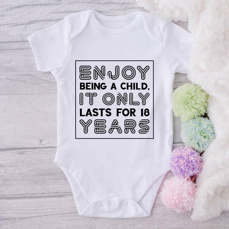 Enjoy Being A Child It Only Last For 18 Years-Onesie-Best Gift For Babies-Adorable Baby Clothes-Clothes For Baby-Best Gift For Papa-Best Gift For Mama-Cute Onesie NW0112 0-3 Months Official ONESIE Merch