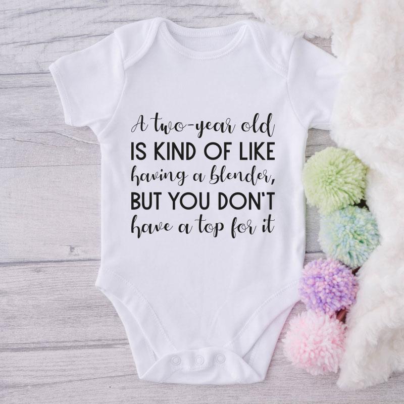 A Two- Year Old Is A Kind Of Like Having A Blender, But You Don't Have A Top For It-Onesie-Best Gift For Babies-Adorable Baby Clothes-Clothes For Baby-Best Gift For Papa-Best Gift For Mama-Cute Onesie NW0112 0-3 Months Official ONESIE Merch