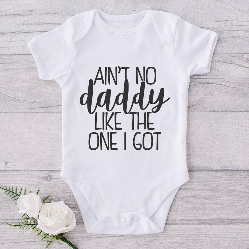 Ain't No Daddy Like The One I Got-Onesie-Adorable Baby Clothes-Clothes For Baby-Best Gift For Papa-Best Gift For Mama-Cute Onesie NW0112 0-3 Months Official ONESIE Merch