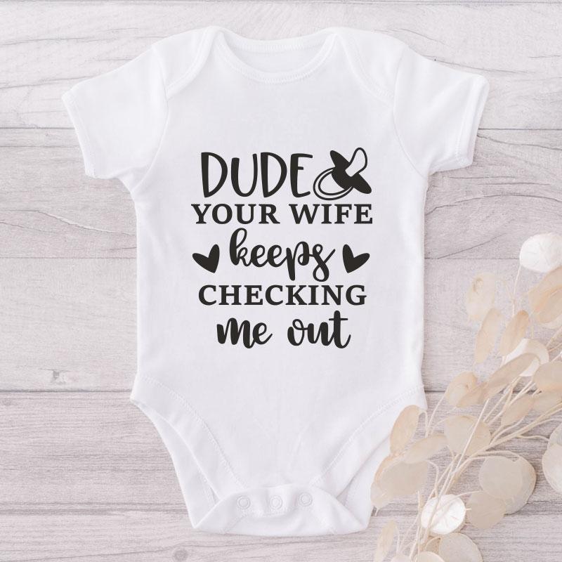 Dude Your Wife Keeps Checking Me Out-Onesie-Best Gift For Babies-Adorable Baby Clothes-Clothes For Baby-Best Gift For Papa-Best Gift For Mama-Cute Onesie NW0112 0-3 Months Official ONESIE Merch